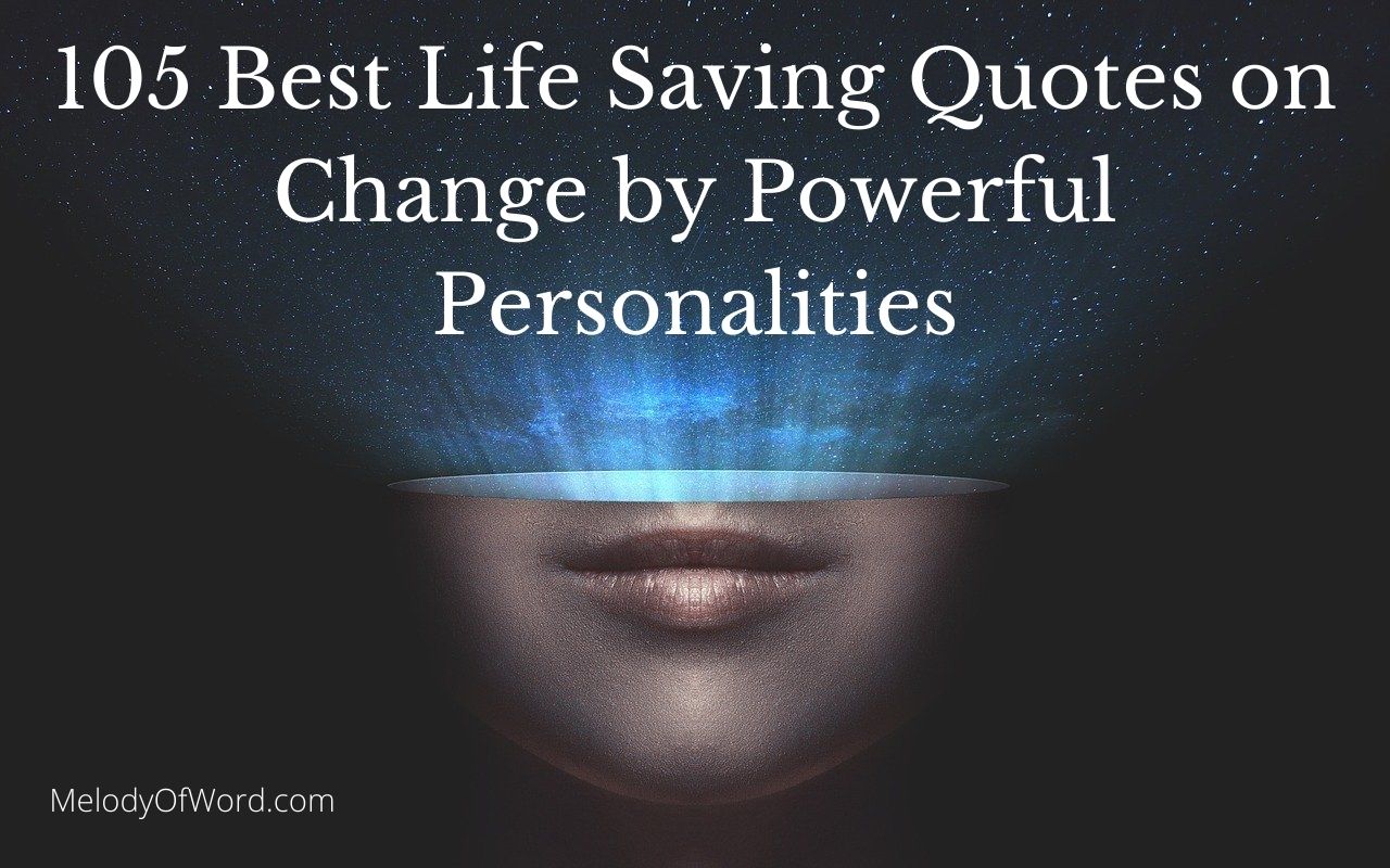 105 Best Life-Saving Quotes on Change by Powerful Personalities