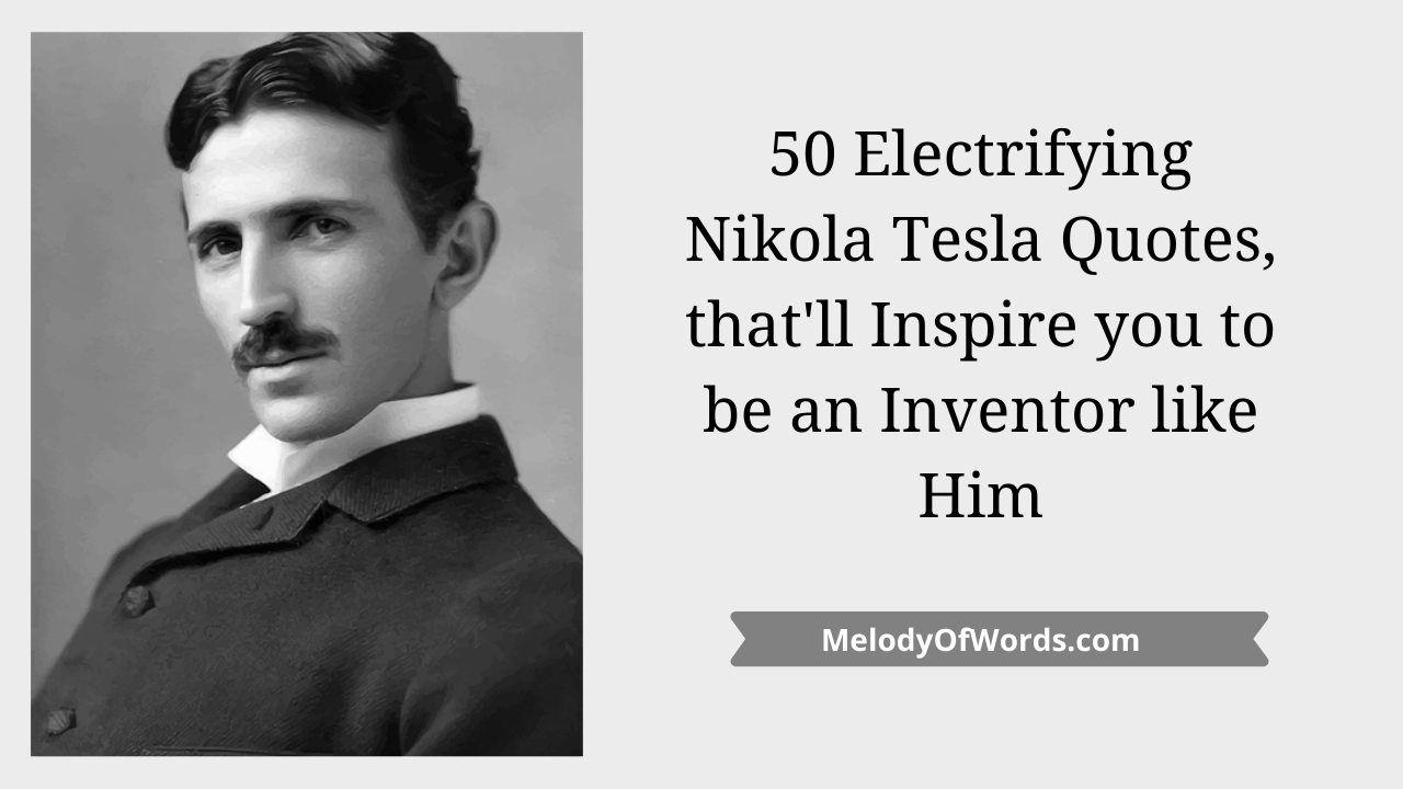 50 Electrifying Nikola Tesla Quotes that'll Inspire You to be an Inventor like Him