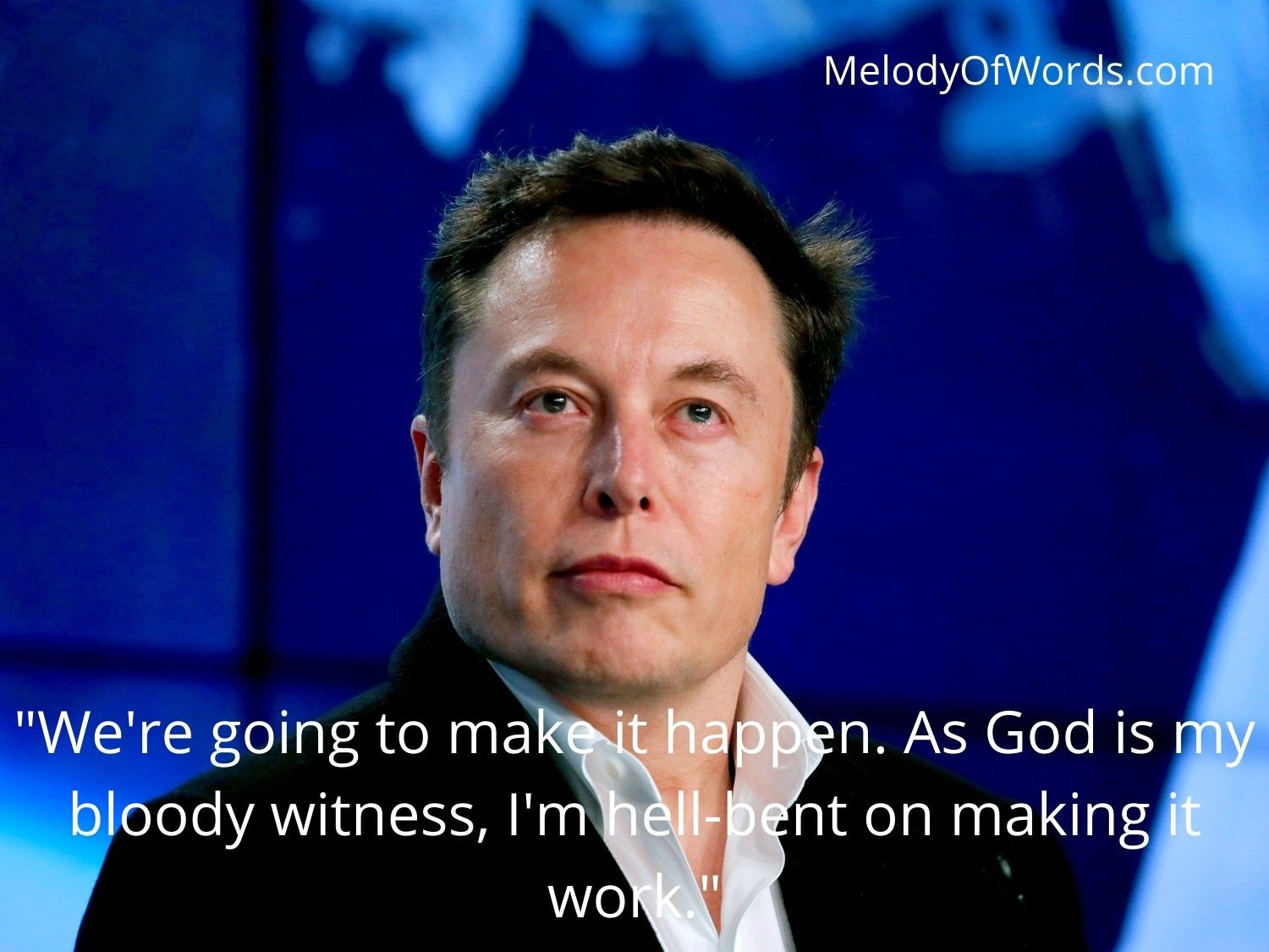 Elon Musk Quotes - We're going to make it happen. As God is my bloody witness, I'm hell-bent on making it work.