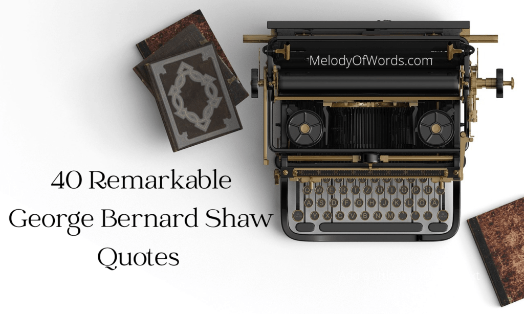 40 Remarkable George Bernard Shaw Quotes