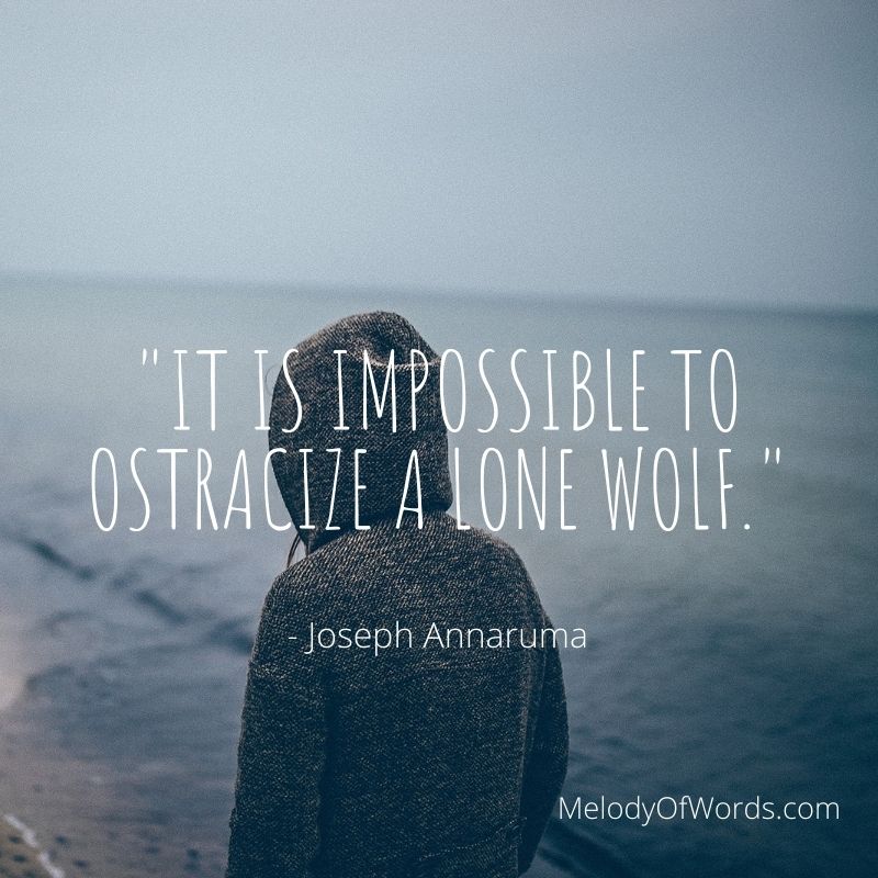 It is impossible to ostracize a lone wolf - Joseph Annaruma quotes for loner