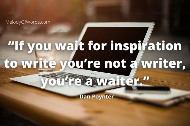 Dan Poynter Quote for Upcoming Writers - "If you wait for inspiration to write you’re not a writer, you’re a waiter."