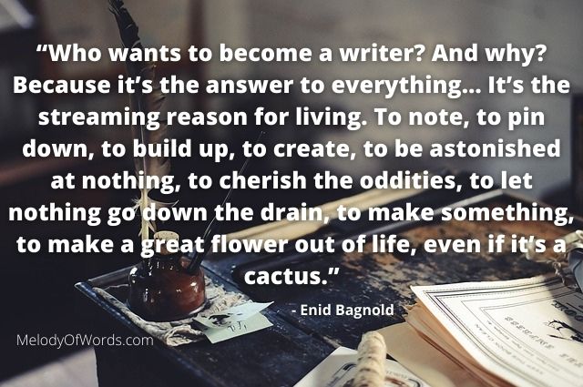 Enid Bagnold Quotes on Writers, Who wants to become a writer And why Because it’s the answer to everything…