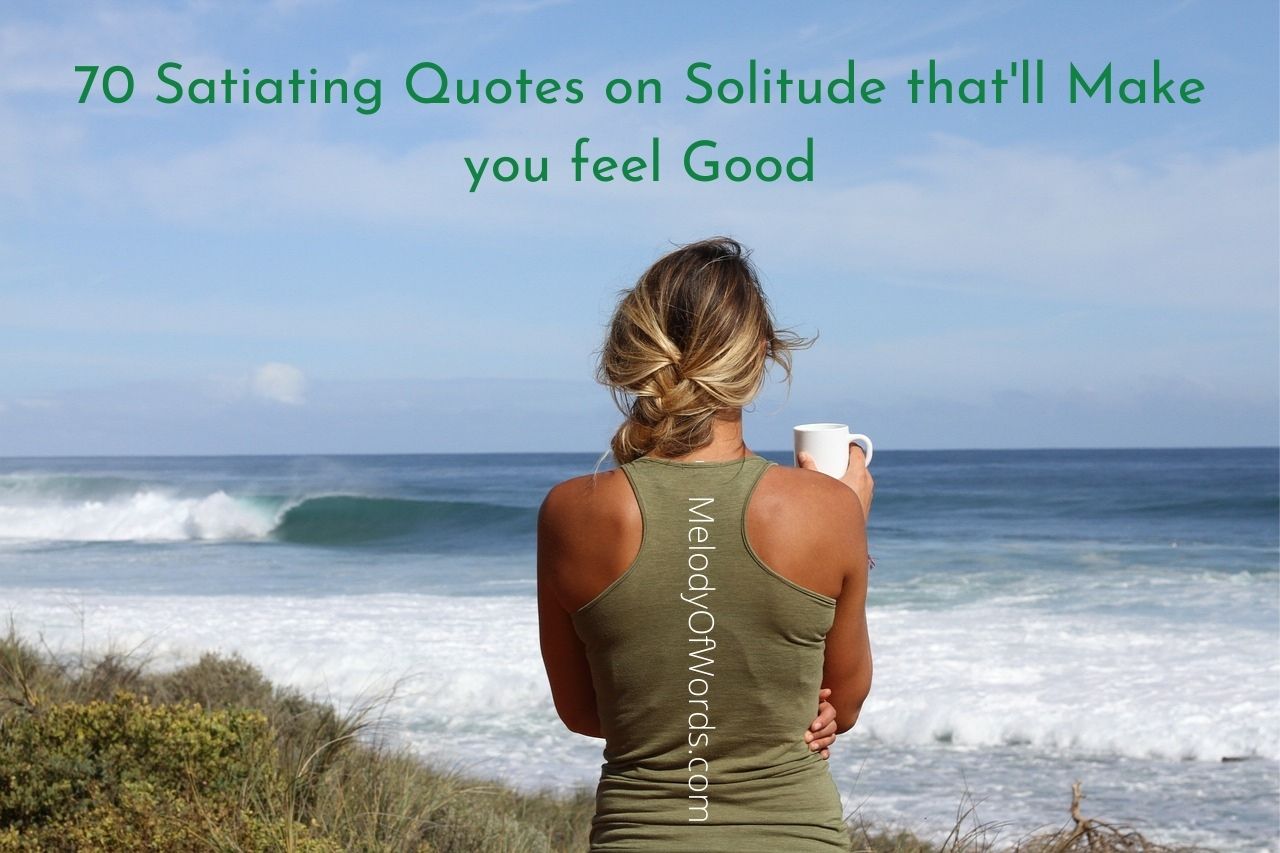 70 Satiating Quotes on Solitude that'll Make you feel Good