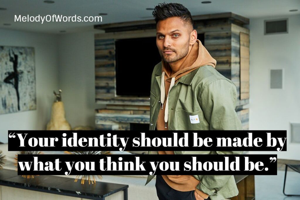 Jay Shetty - “Your identity should be made by what you think you should be.”