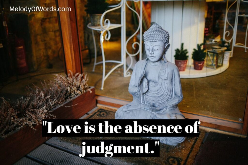 "Love is the absence of judgment" - Dalai Lama