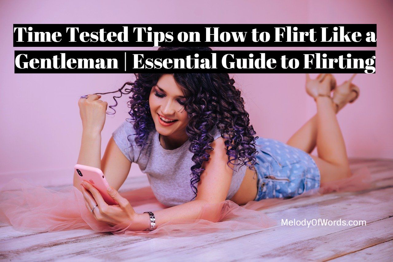 17 Time Tested Tips on How to Flirt Like a Gentleman Essential Guide to Flirting