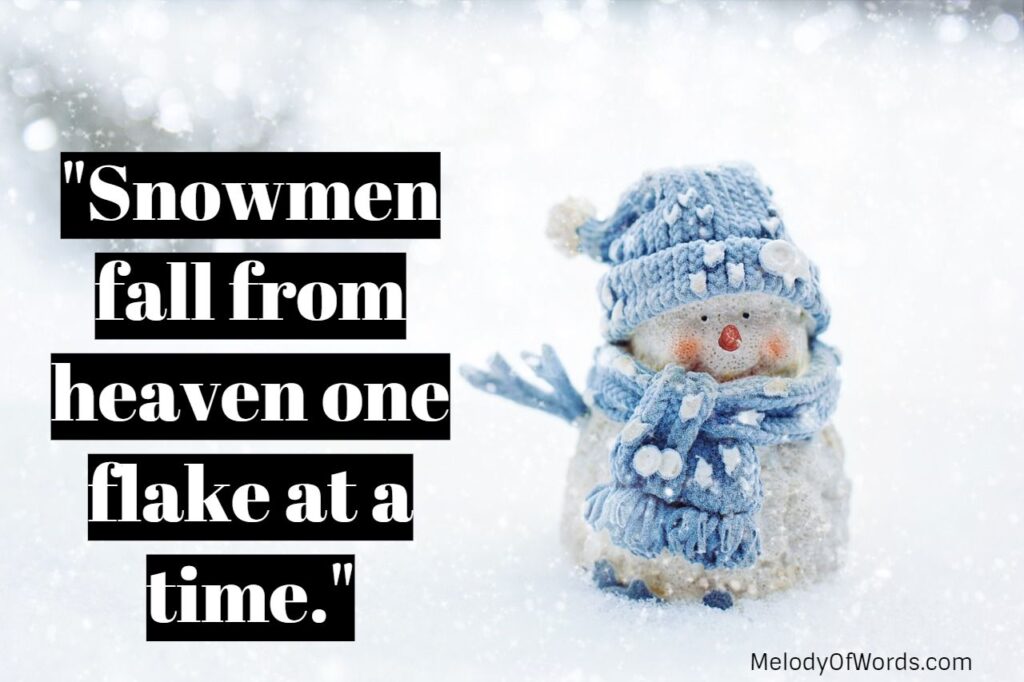 Snowmen fall from heaven one flake at a time.