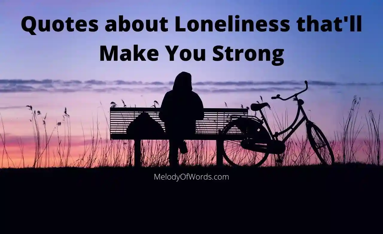 100 Heartfelt Quotes about Loneliness that will Make you Strong